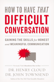 How to Have That Difficult Conversation (Gaining the Skills for Honest and Meaningful Communication) by Henry Cloud, John Townsend, 9780310342564
