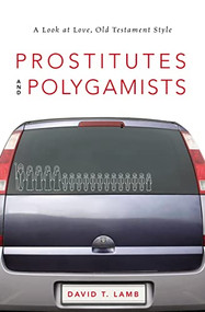 Prostitutes and Polygamists (A Look at Love, Old Testament Style) by David T. Lamb, 9780310518471