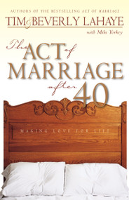 The Act of Marriage After 40 (Making Love for Life) by Tim LaHaye, Beverly LaHaye, Mike Yorkey, 9780310231141