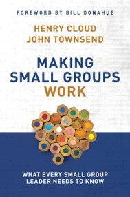 Making Small Groups Work (What Every Small Group Leader Needs to Know) by Henry Cloud, John Townsend, 9780310250289