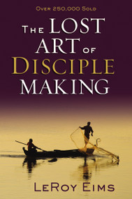 The Lost Art of Disciple Making by LeRoy Eims, Robert E. Coleman, 9780310372813