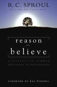 Reason to Believe (A Response to Common Objections to Christianity) by R.C. Sproul, Lee Strobel, 9780310449119