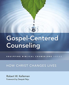 Gospel-Centered Counseling (How Christ Changes Lives) by Robert W. Kellemen, Deepak Reju, 9780310516132