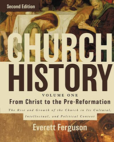 Church History, Volume One: From Christ to the Pre-Reformation by Everett Ferguson, 9780310516569