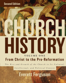 Church History, Volume One: From Christ to the Pre-Reformation by Everett Ferguson, 9780310516569
