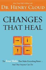 Changes That Heal (The Four Shifts That Make Everything Better…And That Anyone Can Do) by Henry Cloud, 9780310606314