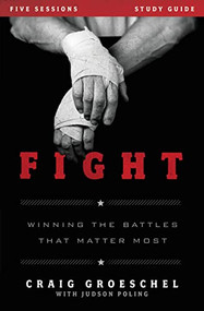 Fight Bible Study Guide (Winning the Battles That Matter Most) by Craig Groeschel, Judson Poling, 9780310894964