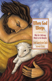 When God Weeps (Why Our Sufferings Matter to the Almighty) by Joni Eareckson Tada, Steve Estes, 9780310238355