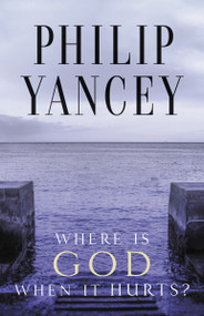 Where Is God When It Hurts? (Your Pain Is Real . . . When Will It End?) by Philip Yancey, 9780310245728