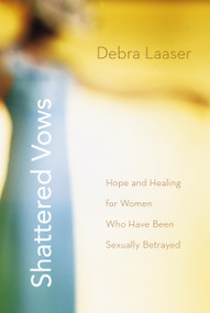 Shattered Vows (Hope and Healing for Women Who Have Been Sexually Betrayed) by Debra Laaser, 9780310273943