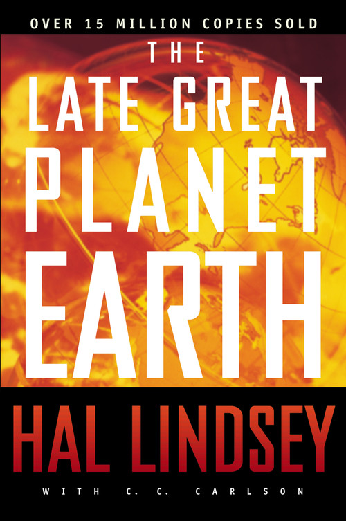 The Late Great Planet Earth (The Classic Analysis of the Biblical Prophecies Leading Up To the Return of Jesus Christ) by Hal Lindsey, Carole C. Carlson, 9780310277712