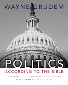Politics - According to the Bible (A Comprehensive Resource for Understanding Modern Political Issues in Light of Scripture) by Wayne A. Grudem, 9780310330295