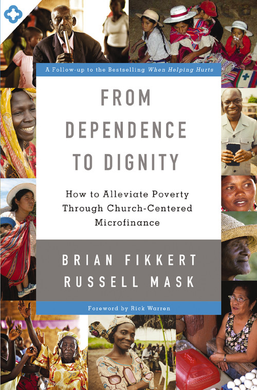 From Dependence to Dignity (How to Alleviate Poverty through Church-Centered Microfinance) by Brian Fikkert, Russell Mask, Rick Warren, 9780310518129