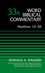 Matthew 14-28, Volume 33B by Donald A. Hagner, Bruce M. Metzger, David Allen Hubbard, Glenn W. Barker, John D. W. Watts, James W. Watts, Ralph P. Martin, Lynn Allan Losie, 9780310522119