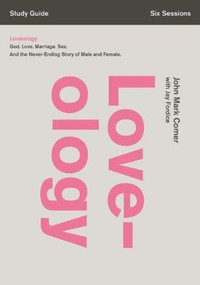 Loveology Study Guide with DVD (God. Love. Marriage. Sex. And the Never-Ending Story of Male and Female.) by John Mark Comer, 9780310688396