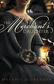 The Merchant's Daughter by Melanie Dickerson, 9780310727613