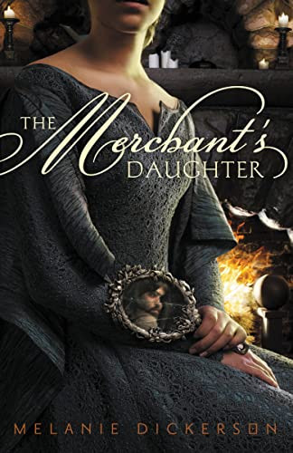 The Merchant's Daughter by Melanie Dickerson, 9780310727613