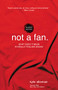 Not a Fan Student Edition (What does it mean to really follow Jesus?) by Kyle Idleman, 9780310746317