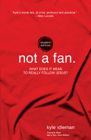 Not a Fan Student Edition (What does it mean to really follow Jesus?) by Kyle Idleman, 9780310746317