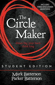 The Circle Maker Student Edition (Dream big, Pray hard, Think long.) by Mark Batterson, Parker Batterson, 9780310750369