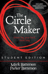 The Circle Maker Student Edition (Dream big, Pray hard, Think long.) by Mark Batterson, Parker Batterson, 9780310750369