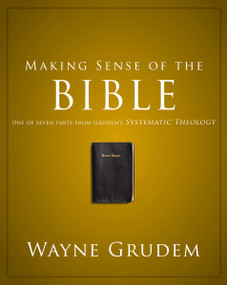 Making Sense of the Bible (One of Seven Parts from Grudem's Systematic Theology) by Wayne A. Grudem, 9780310493112