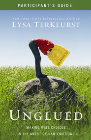 Unglued Bible Study Participant's Guide (Making Wise Choices in the Midst of Raw Emotions) by Lysa TerKeurst, 9780310892151