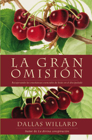 gran omisión (Recuperando las enseñanzas esenciales de Jesús en el discipulado) (Spanish Edition) by Dallas Willard, 9780829701999