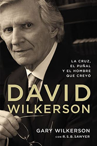 David Wilkerson (La cruz, el puñal y el hombre que creyó) (Spanish Edition) by Gary Wilkerson, R. S. B. Sawyer, 9780829766578
