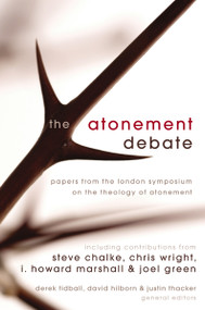 The Atonement Debate (Papers from the London Symposium on the Theology of Atonement) by Derek Tidball, David Hilborn, Justin Thacker, Zondervan, 9780310273394