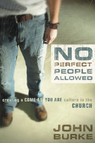 No Perfect People Allowed (Creating a Come-as-You-Are Culture in the Church) by John Burke, 9780310275015