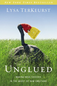 Unglued (Making Wise Choices in the Midst of Raw Emotions) by Lysa TerKeurst, 9780310332794