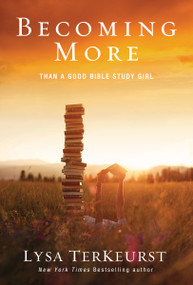Becoming More Than a Good Bible Study Girl (Uncovering a Deeper Relationship with God and Living with Purpose after Sunday School Is Over) by Lysa TerKeurst, 9780310338802