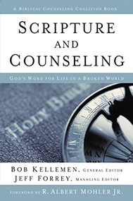 Scripture and Counseling (God's Word for Life in a Broken World) by Bob Kellemen, Jeff Forrey, R. Albert Mohler Jr., 9780310516835