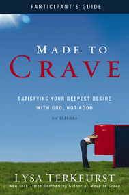 Made to Crave Bible Study Participant's Guide (Satisfying Your Deepest Desire with God, Not Food) by Lysa TerKeurst, 9780310671558