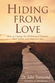 Hiding from Love (How to Change the Withdrawal Patterns That Isolate and Imprison You) by John Townsend, 9780310201076