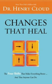 Changes That Heal (The Four Shifts That Make Everything Better…And That Anyone Can Do) - 9780310214632 by Henry Cloud, 9780310214632