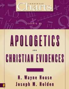 Charts of Apologetics and Christian Evidences by H. Wayne House, Joseph M. Holden, 9780310219378