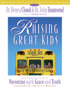 Raising Great Kids Workbook for Parents of School-Age Children (A Comprehensive Guide to Parenting with Grace and Truth) by Henry Cloud, John Townsend, 9780310234524