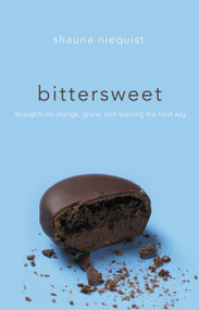 Bittersweet (Thoughts on Change, Grace, and Learning the Hard Way) - 9780310328162 by Shauna Niequist, 9780310328162
