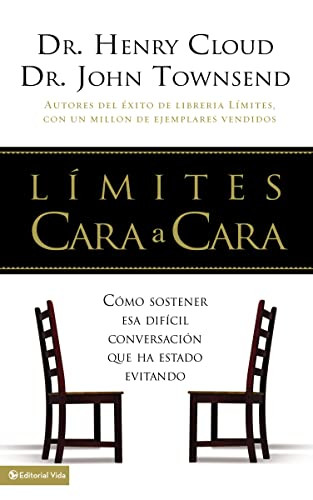 Límites cara a cara (Cómo sostener esa difícil conversación que ha estado evitando) (Spanish Edition) by Henry Cloud, John Townsend, 9780829739787