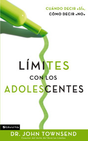 Límites con los adolescentes (Cuando decir 'sí', cómo decir 'no') (Spanish Edition) by John Townsend, 9780829746297