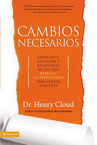 Cambios necesarios (Empleados, negocios y relaciones de los que debemos desprendernos para seguir adelante) (Spanish Edition) by Henry Cloud, 9780829757804