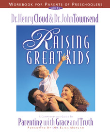 Raising Great Kids Workbook for Parents of Preschoolers (A Comprehensive Guide to Parenting with Grace and Truth) by Henry Cloud, John Townsend, 9780310225713