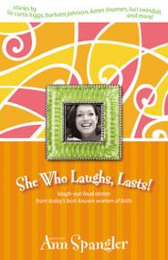 She Who Laughs, Lasts! (Laugh-Out-Loud Stories from Today's Best-Known Women of Faith) by Ann Spangler, 9780310228981