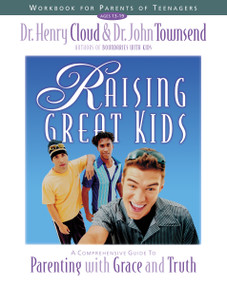 Raising Great Kids Workbook for Parents of Teenagers (A Comprehensive Guide to Parenting with Grace and Truth) by Henry Cloud, John Townsend, 9780310234371