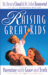Raising Great Kids (A Comprehensive Guide to Parenting with Grace and Truth) by Henry Cloud, John Townsend, Elisa Morgan, 9780310235491