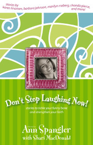 Don't Stop Laughing Now! (Stories to Tickle Your Funny Bone and Strengthen Your Faith) by Ann Spangler, Shari MacDonald, Zondervan, 9780310239963