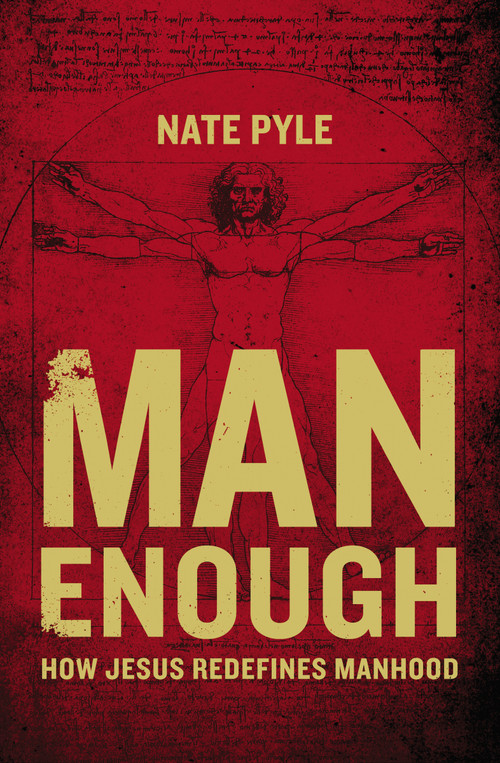 Man Enough (How Jesus Redefines Manhood) by Nate Pyle, 9780310343370