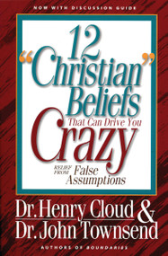 12 'Christian' Beliefs That Can Drive You Crazy (Relief from False Assumptions) by Henry Cloud, John Townsend, 9780310494911